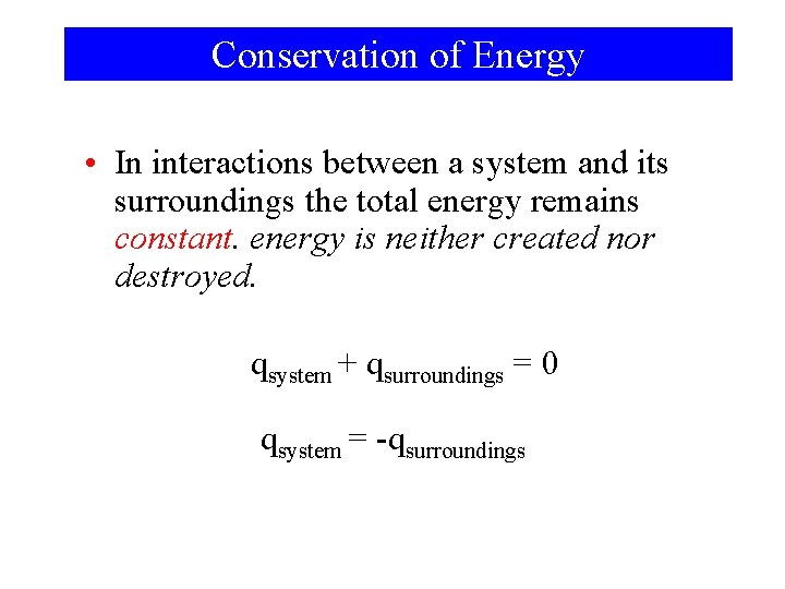 Conservation of Energy • In interactions between a system and its surroundings the total