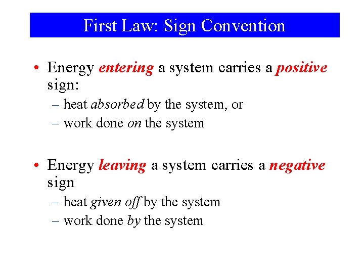 First Law: Sign Convention • Energy entering a system carries a positive sign: –