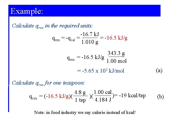 Example: Calculate qrxn in the required units: -16. 7 k. J qrxn = -qcal