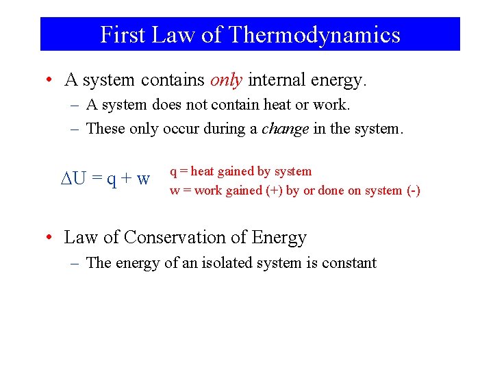 First Law of Thermodynamics • A system contains only internal energy. – A system