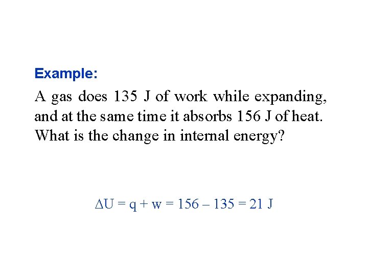 Example: A gas does 135 J of work while expanding, and at the same