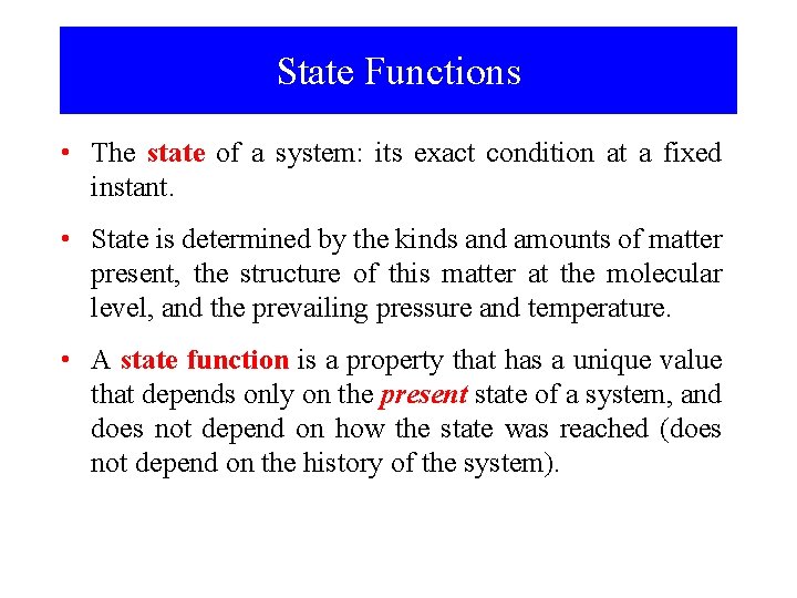 State Functions • The state of a system: its exact condition at a fixed