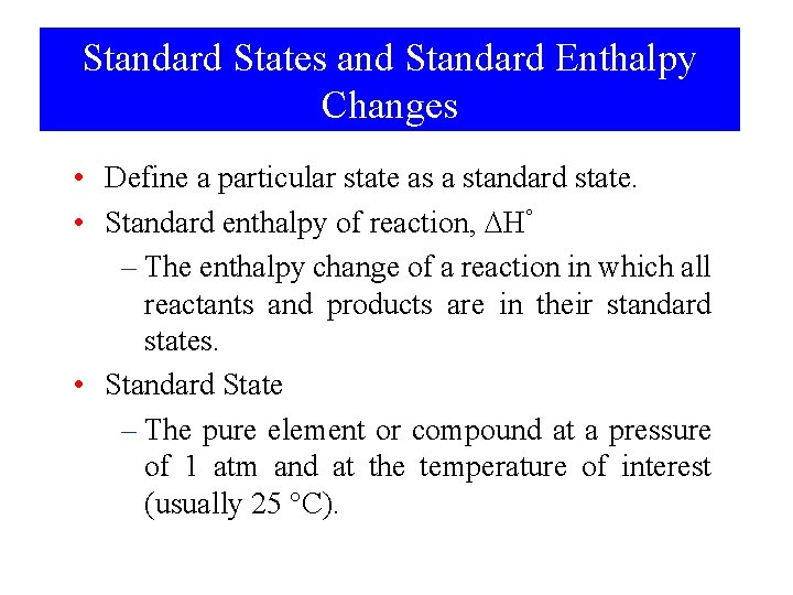 Standard States and Standard Enthalpy Changes • Define a particular state as a standard