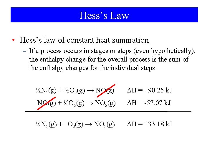 Hess’s Law • Hess’s law of constant heat summation – If a process occurs