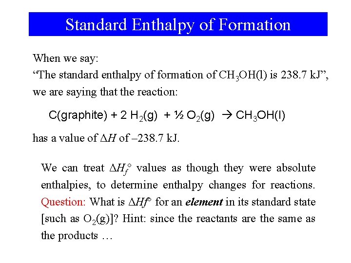 Standard Enthalpy of Formation When we say: “The standard enthalpy of formation of CH