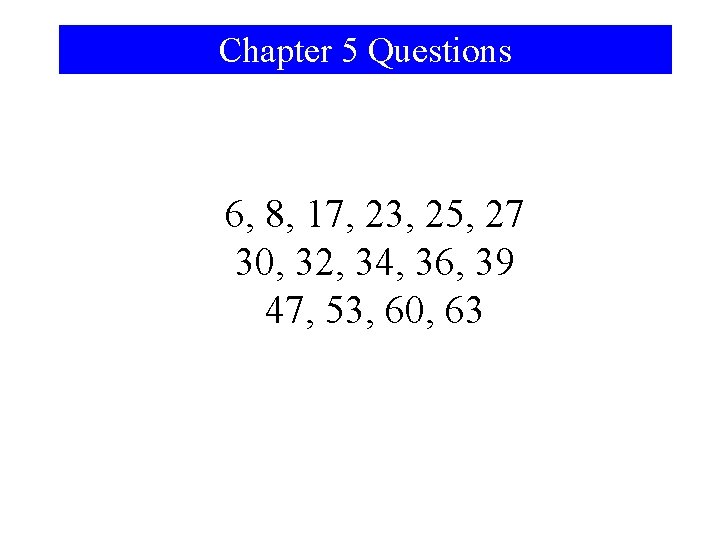 Chapter 5 Questions 6, 8, 17, 23, 25, 27 30, 32, 34, 36, 39