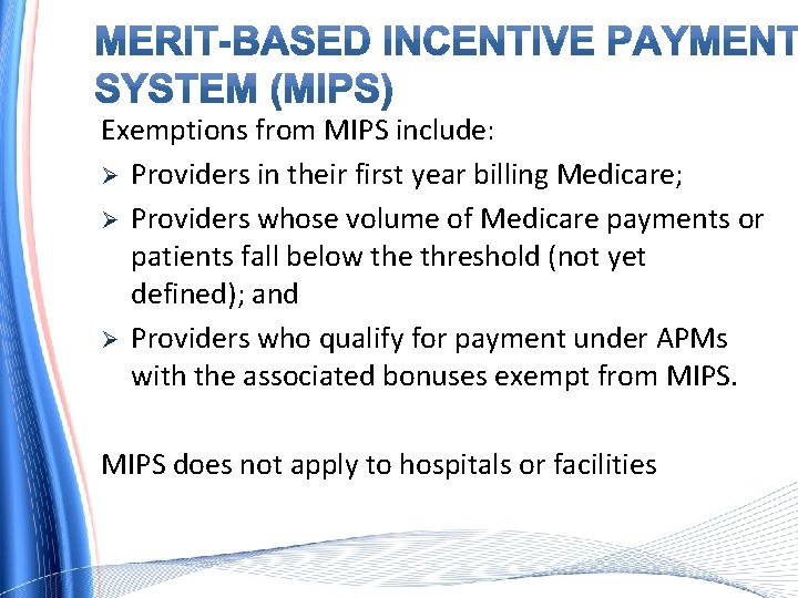 Exemptions from MIPS include: Ø Providers in their first year billing Medicare; Ø Providers
