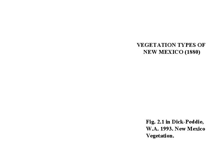 VEGETATION TYPES OF NEW MEXICO (1880) Fig. 2. 1 in Dick-Peddie, W. A. 1993.