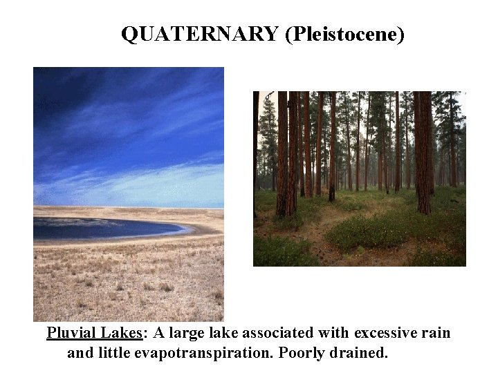 QUATERNARY (Pleistocene) Pluvial Lakes: A large lake associated with excessive rain and little evapotranspiration.