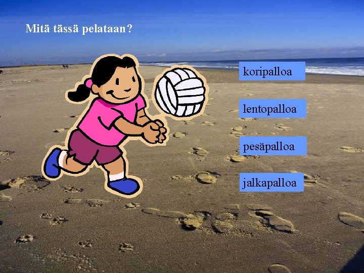 Mitä tässä pelataan? koripalloa lentopalloa pesäpalloa jalkapalloa 