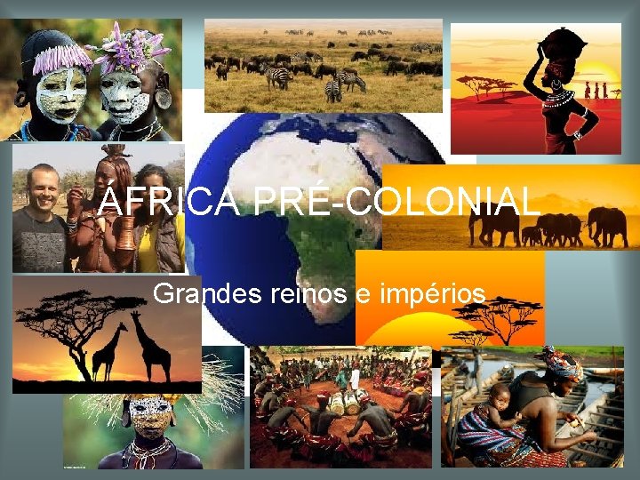 ÁFRICA PRÉ-COLONIAL Grandes reinos e impérios ÁFRICA PRÉ-COLONIAL Grandes reinos e impérios