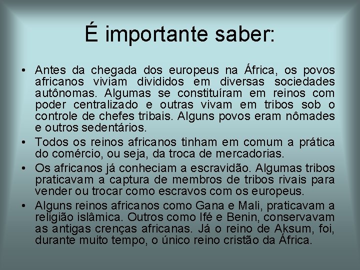 É importante saber: • Antes da chegada dos europeus na África, os povos africanos É importante saber: • Antes da chegada dos europeus na África, os povos africanos