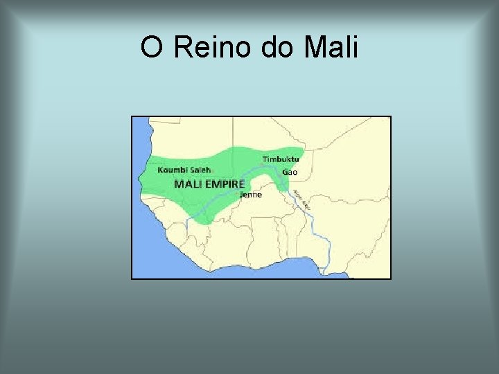 O Reino do Mali O Reino do Mali
