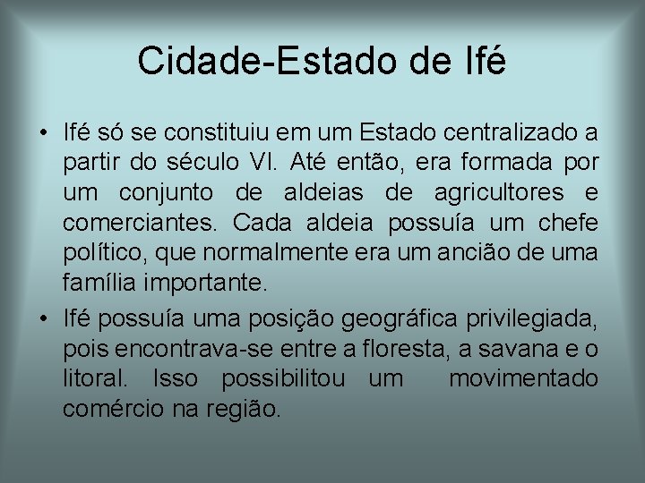 Cidade-Estado de Ifé • Ifé só se constituiu em um Estado centralizado a partir Cidade-Estado de Ifé • Ifé só se constituiu em um Estado centralizado a partir