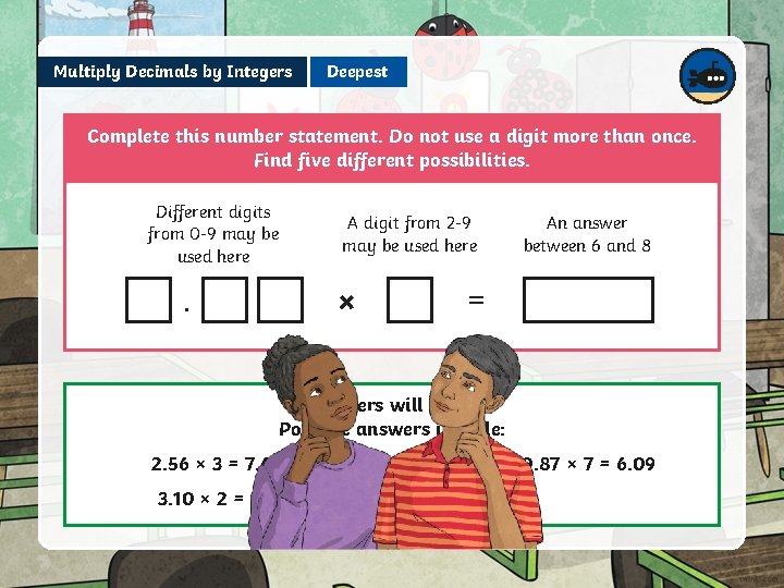 Multiply Decimals by Integers Deepest Complete this number statement. v. Do not use a