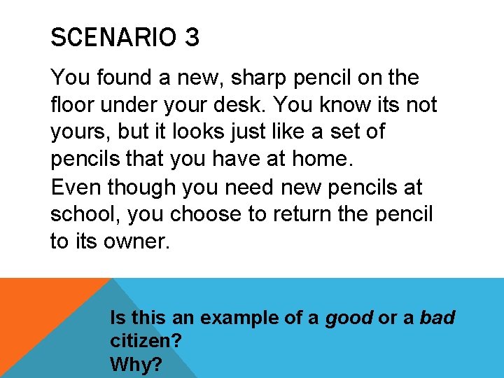 SCENARIO 3 You found a new, sharp pencil on the floor under your desk.