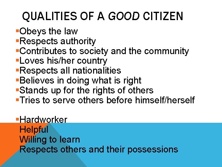 QUALITIES OF A GOOD CITIZEN §Obeys the law §Respects authority §Contributes to society and