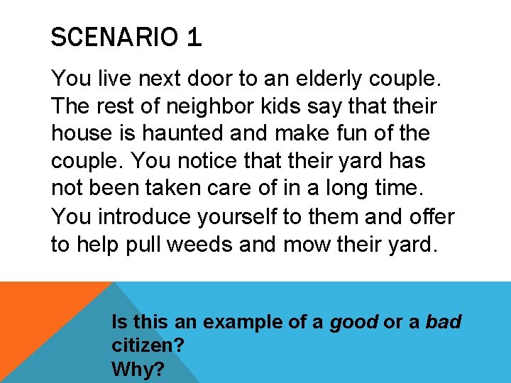 SCENARIO 1 You live next door to an elderly couple. The rest of neighbor