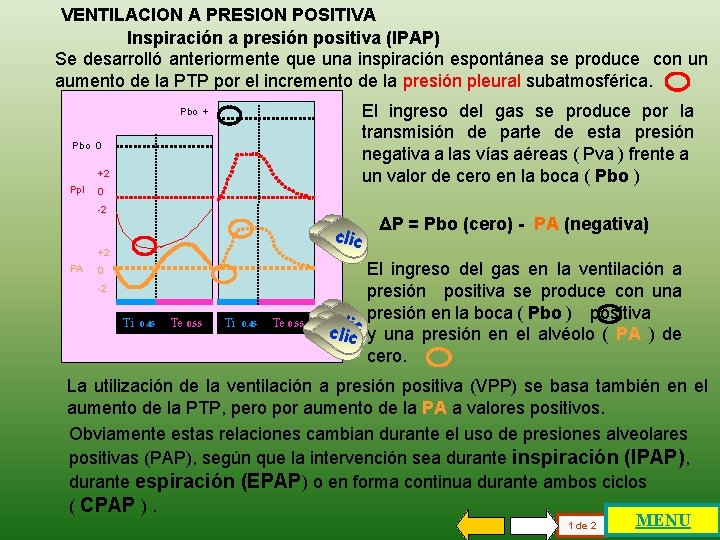 VENTILACION A PRESION POSITIVA Inspiración a presión positiva (IPAP) Se desarrolló anteriormente que una