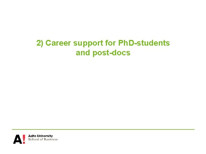 2) Career support for Ph. D-students and post-docs 
