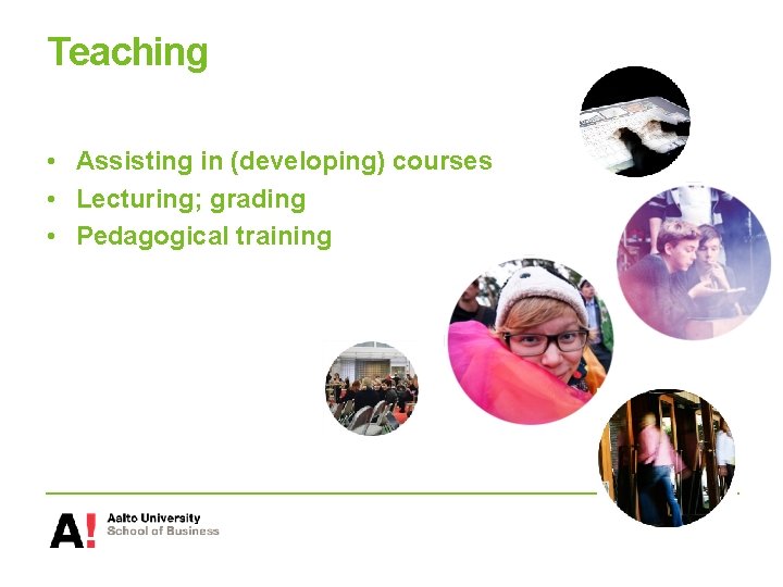 Teaching • Assisting in (developing) courses • Lecturing; grading • Pedagogical training 
