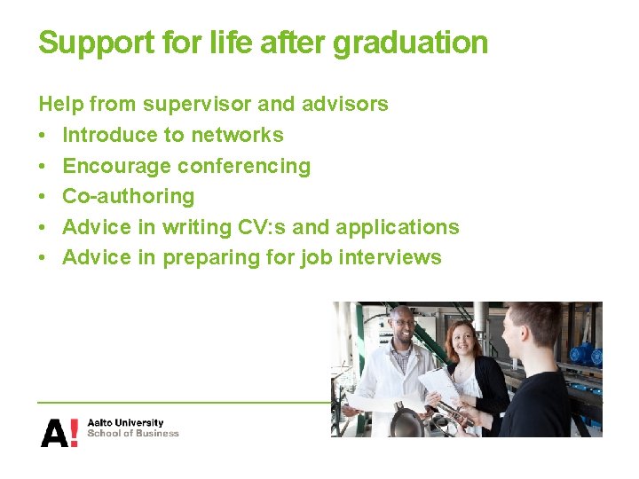 Support for life after graduation Help from supervisor and advisors • Introduce to networks