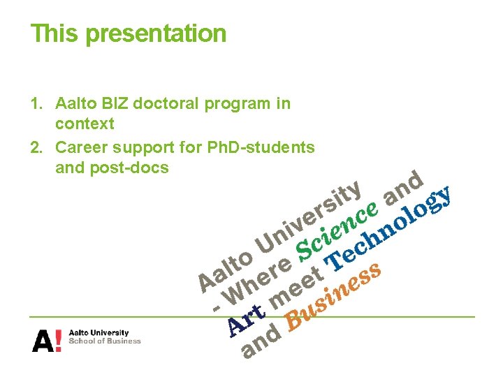 This presentation 1. Aalto BIZ doctoral program in context 2. Career support for Ph.