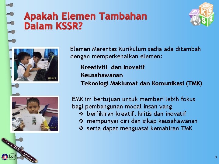 Apakah Elemen Tambahan Dalam KSSR? Elemen Merentas Kurikulum sedia ada ditambah dengan memperkenalkan elemen: