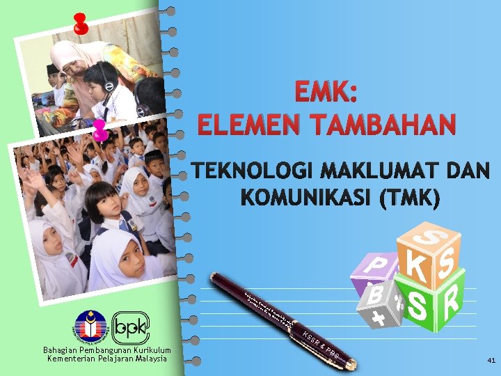 EMK: ELEMEN TAMBAHAN TEKNOLOGI MAKLUMAT DAN KOMUNIKASI (TMK) Ku rik u Pe lum nta