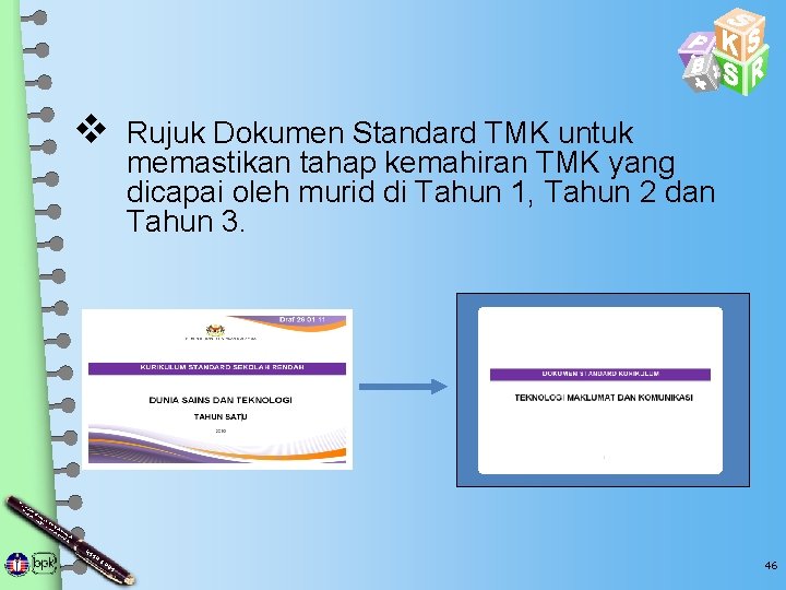 v Rujuk Dokumen Standard TMK untuk memastikan tahap kemahiran TMK yang dicapai oleh murid