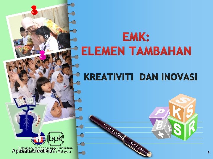 EMK: ELEMEN TAMBAHAN KREATIVITI DAN INOVASI Ku rik u Pe lum nta St ks