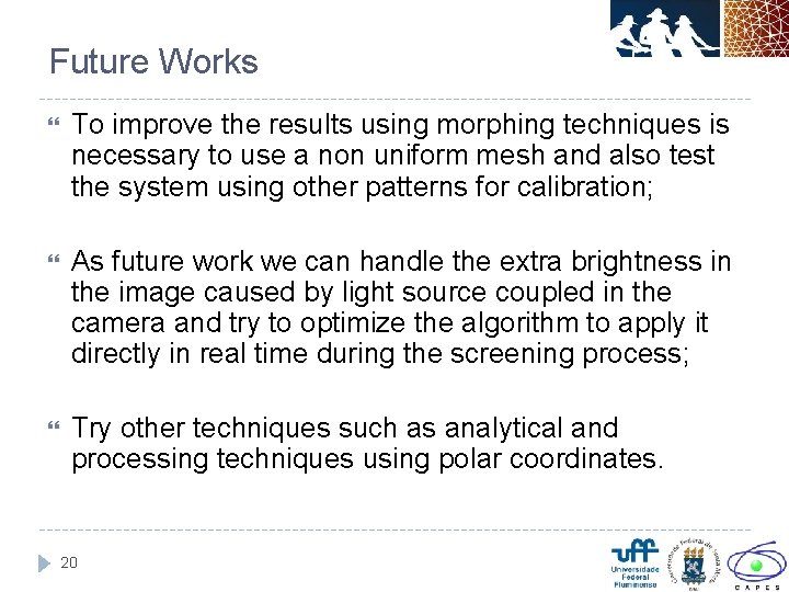 Future Works To improve the results using morphing techniques is necessary to use a