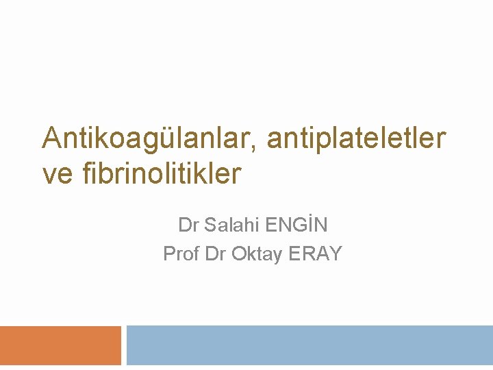 Antikoagülanlar, antiplateletler ve fibrinolitikler Dr Salahi ENGİN Prof Dr Oktay ERAY 