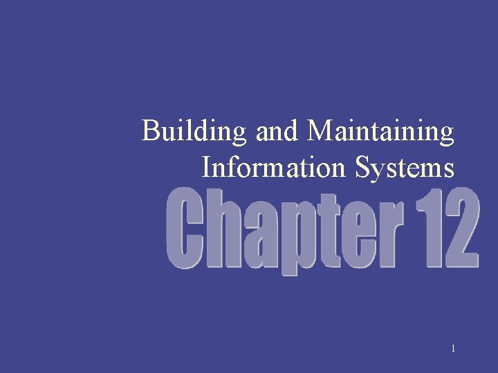 Building and Maintaining Information Systems 1 