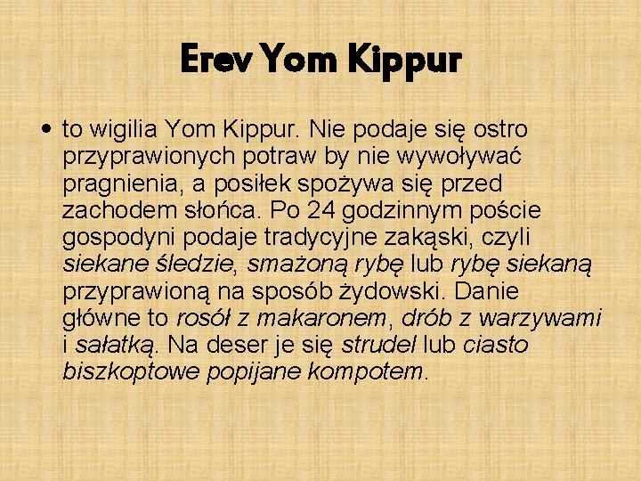 Erev Yom Kippur • to wigilia Yom Kippur. Nie podaje się ostro przyprawionych potraw