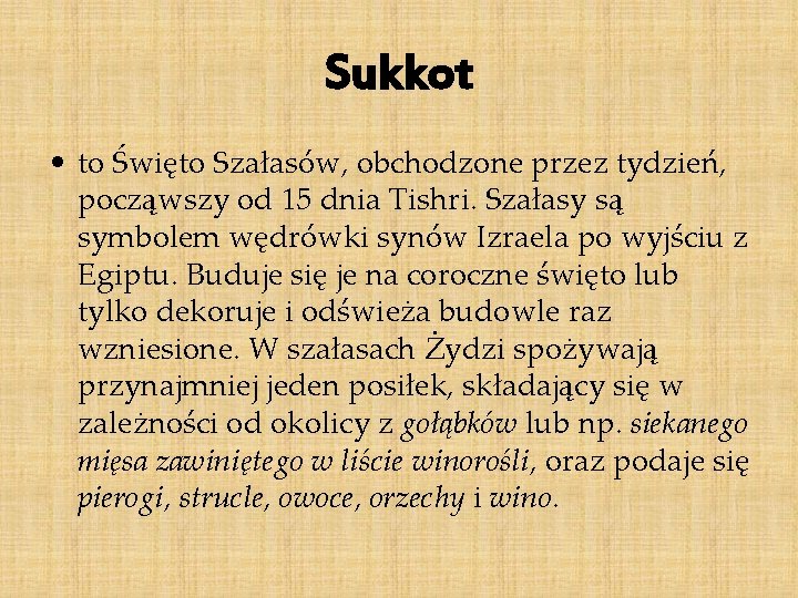 Sukkot • to Święto Szałasów, obchodzone przez tydzień, począwszy od 15 dnia Tishri. Szałasy