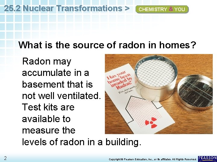 25. 2 Nuclear Transformations > CHEMISTRY & YOU What is the source of radon