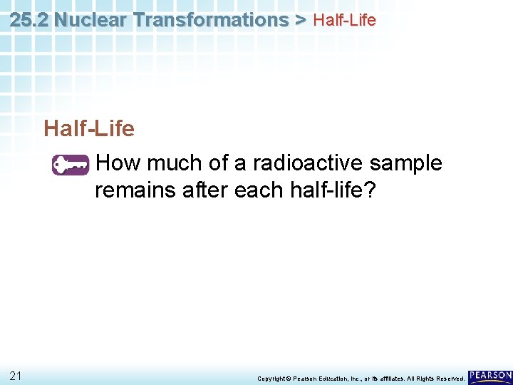 25. 2 Nuclear Transformations > Half-Life How much of a radioactive sample remains after