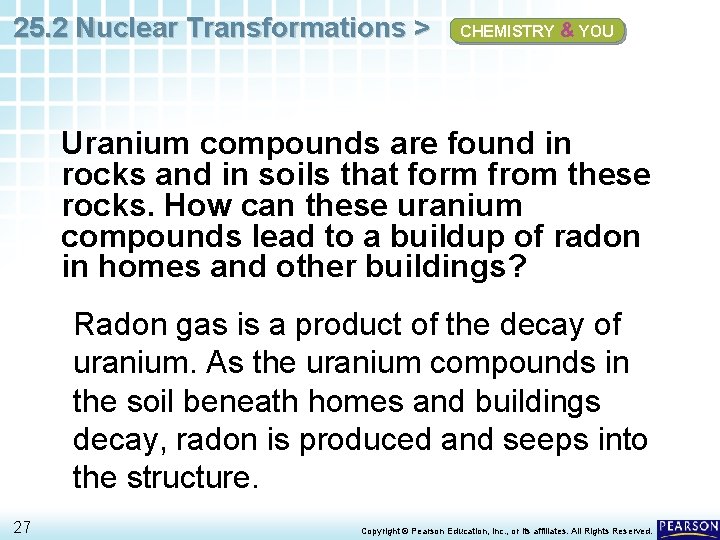 25. 2 Nuclear Transformations > CHEMISTRY & YOU Uranium compounds are found in rocks