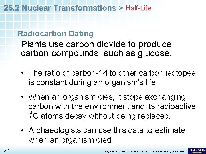 25. 2 Nuclear Transformations > Half-Life Radiocarbon Dating Plants use carbon dioxide to produce