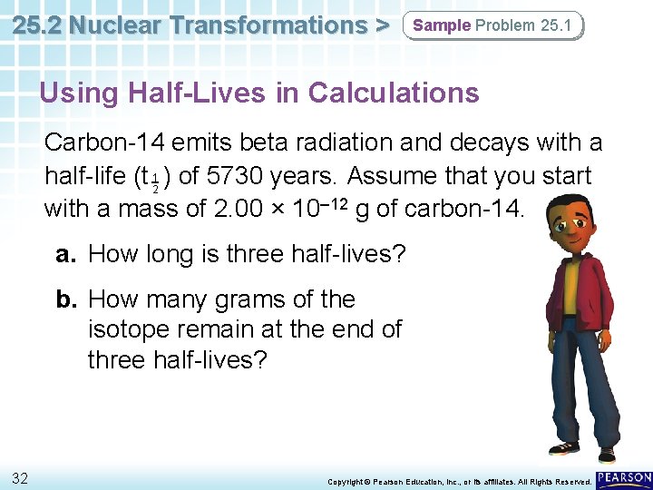 25. 2 Nuclear Transformations > Sample Problem 25. 1 Using Half-Lives in Calculations Carbon-14