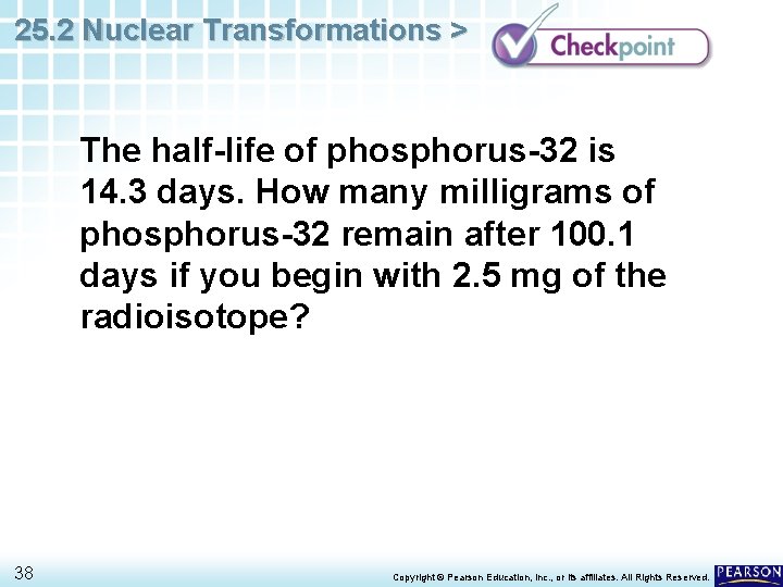 25. 2 Nuclear Transformations > The half-life of phosphorus-32 is 14. 3 days. How