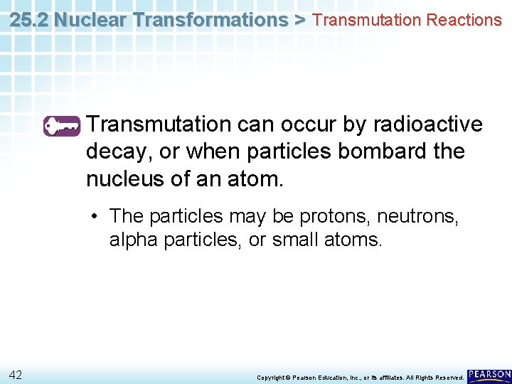 25. 2 Nuclear Transformations > Transmutation Reactions Transmutation can occur by radioactive decay, or