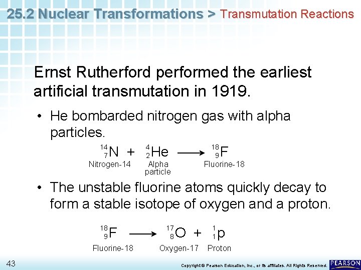 25. 2 Nuclear Transformations > Transmutation Reactions Ernst Rutherford performed the earliest artificial transmutation