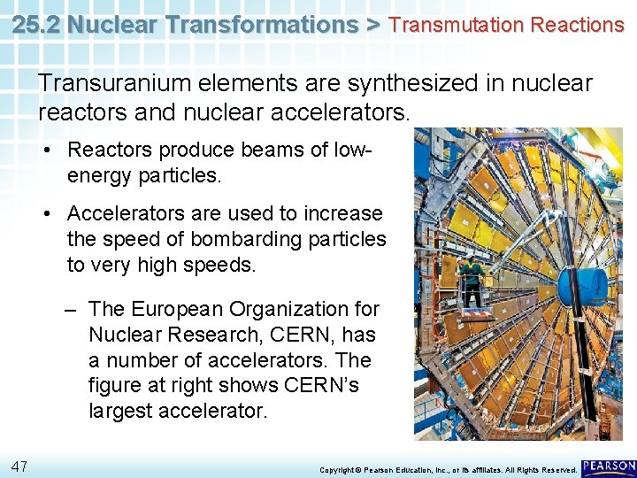 25. 2 Nuclear Transformations > Transmutation Reactions Transuranium elements are synthesized in nuclear reactors