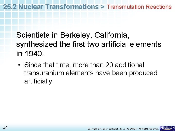 25. 2 Nuclear Transformations > Transmutation Reactions Scientists in Berkeley, California, synthesized the first