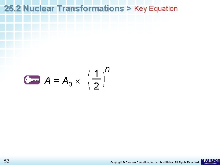 25. 2 Nuclear Transformations > Key Equation A = A 0 53 1 2