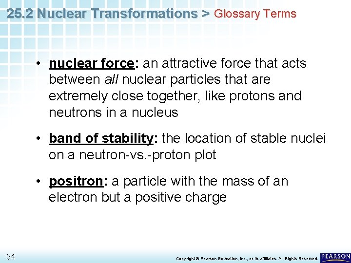 25. 2 Nuclear Transformations > Glossary Terms • nuclear force: an attractive force that