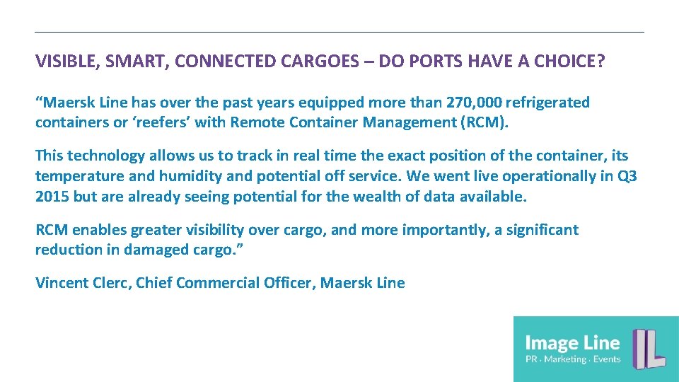 VISIBLE, SMART, CONNECTED CARGOES – DO PORTS HAVE A CHOICE? “Maersk Line has over VISIBLE, SMART, CONNECTED CARGOES – DO PORTS HAVE A CHOICE? “Maersk Line has over