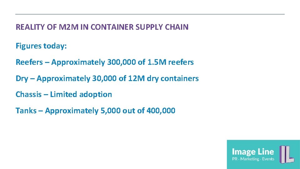 REALITY OF M 2 M IN CONTAINER SUPPLY CHAIN Figures today: Reefers – Approximately REALITY OF M 2 M IN CONTAINER SUPPLY CHAIN Figures today: Reefers – Approximately